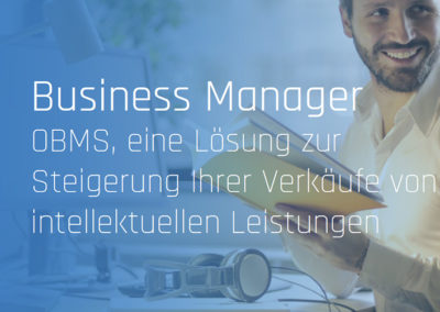 Business Manager OBMS, eine Lösung zur Steigerung Ihrer Verkäufe von intellektuellen Leistungen